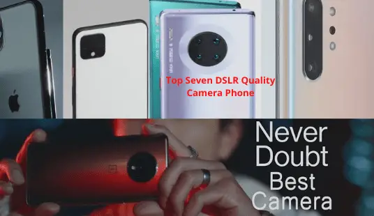 Top Seven DSLR Quality Camera Phone