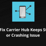 Fix Carrier Hub Keeps Stopping or Crashing Issue