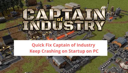 Captain of Industry Keep Crashing on Startup on PC