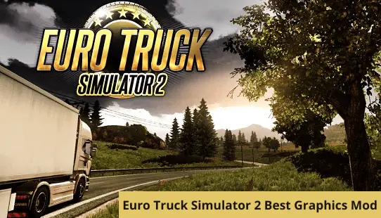 Euro Truck Simulator 2 Best Graphics Mod