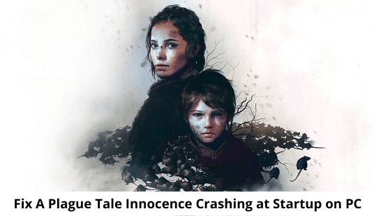 Fix A Plague Tale Innocence Crashing at Startup on PC