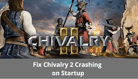 Fix Chivalry 2 Crashing on Startup on PC