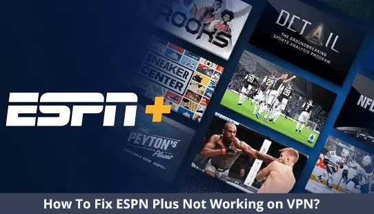 How To Fix ESPN Plus Not Working on VPN