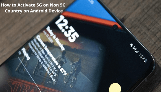How to Activate 5G on Non 5G Country on Android Device