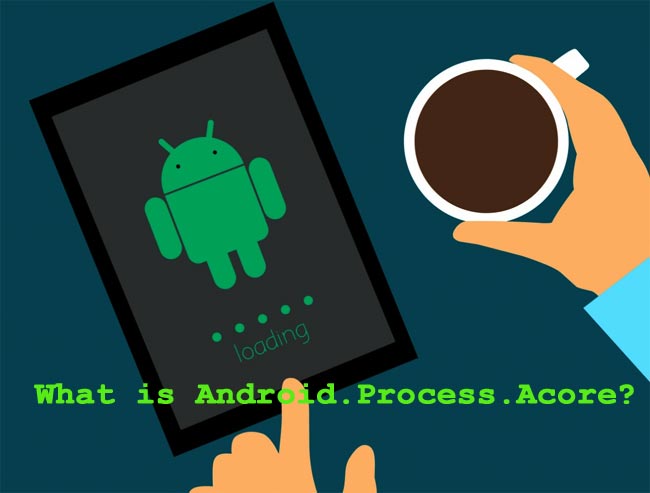 What is ANDROID.PROCESS.ACORE
