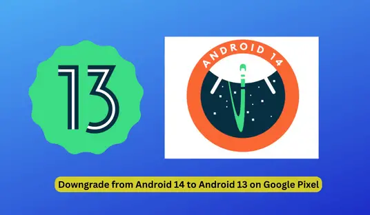 How to Downgrade from Android 14 to Android 13 on Google Pixel