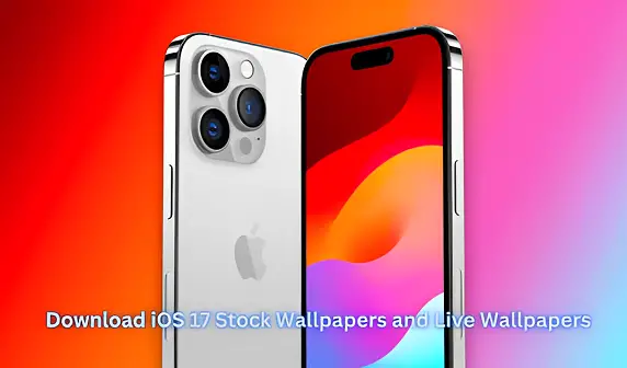Download iOS 17 Stock Wallpapers and Live Wallpapers