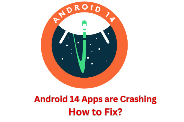 Android 14 Apps are Crashing, How to Fix